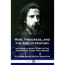 War, Progress, and the End of History: Including a Short Story of the Anti-Christ, Three Discussions