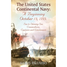 The United States Continental Navy: A Beginning October 13, 1775.: Sea to Shining Sea. Commodores, Captains and Lieutenants