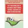 Latest Manchester United Trivia Quiz Book Test Your Knowledge Of The World'S Most Famous Football Team With 240 Brain-testing Questions: Latest Manche