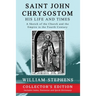 Saint John Chrysostom, His Life and Times: A Sketch of the Church and the Empire in the Fourth Century: Collector's Edition
