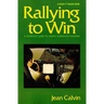 Rallying to Win: A Complete Guide to North American Rallying (Revised)