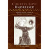 Courtly Love Undressed: Reading Through Clothes in Medieval French Culture