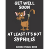 Get Well Soon At Least It's Not Syphilis: Easy Sudoku Puzzles Book For Men, Women And Kids (Large Print) - Funny Get Well Soon Game Book, Perfect Afte