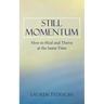 Still Momentum: How to Heal and Thrive at the Same Time