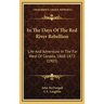 In The Days Of The Red River Rebellion: Life And Adventure In The Far West Of Canada, 1868-1872 (1903)