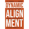 Dynamic Alignment: The Power of Finding Your Purpose, Achieving Your Goals, and Living a Passion-Driven Life