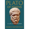 Plato of Athens: A Life in Philosophy