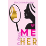 Pursue M E Until You See H E R