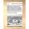 Mogul Tales, Or, the Dreams of Men Awake; Related in Stories to Divert the Sultana's of Guzarat, for the Supposed Death of the Sultan. by the Celebrat