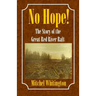 No Hope! the Story of the Great Red River Raft