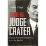 Finding Judge Crater: A Life and Phenomenal Disappearance in Jazz Age New York