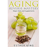 Aging Reverse Mastery Step2: Step 2: Diets and Supplements
