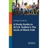 A Study Guide for A Study Guide to W.E.B. DuBois's The Souls of Black Folk