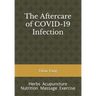 The Aftercare of COVID-19 Infection: Herbs Acupuncture Nutrition Massage Exercise