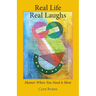 Real Life - Real Laughs: Humor When You Need It Most