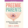 Preemie Parents, 26 Ways to Grow with Your Premature Baby