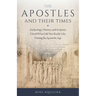 The Apostles and Their Times: Archeology, History, and Scripture Unveil What Life Was Really Like During the Apostolic Age