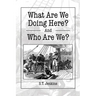 What Are We Doing Here? And Who Are We?