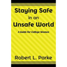 Staying Safe in an Unsafe World, A Guide for College Women