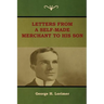 Letters from a Self-Made Merchant to His Son