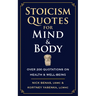 Stoicism Quotes for Mind & Body: Over 200 Quotations on Health & Well-Being