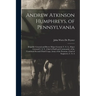 Andrew Atkinson Humphreys, of Pennsylvania: Brigadier General and Brevet Major General, U. S. A., Major General U. S. V., Chief of Staff and Commander