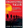 Uninvited Valor--The Forsaken Soldiers of WWII: Based on the Epic True Story of the 442nd Regimental Combat Team