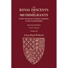 The Royal Descents of 900 Immigrants to the American Colonies, Quebec, or the United States Who Were Themselves Notable or Left Descendants Notable in