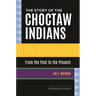 The Story of the Choctaw Indians: From the Past to the Present
