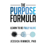 The Purpose Formula: Learn to be Fully Alive