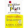 A Positive Plan for Creating More Calm, Less Stress