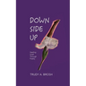 Down Side Up: Healing Grief Through Poetry