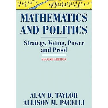 Mathematics and Politics: Strategy, Voting, Power, and Proof