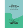 Mozart: The Man and the Artist, as Revealed in His Own Words