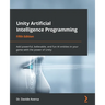 Unity Artificial Intelligence Programming - Fifth Edition: Add powerful, believable, and fun AI entities in your game with the power of Unity