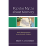 Popular Myths about Memory: Media Representations Versus Scientific Evidence