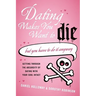 Dating Makes You Want to Die: (But You Have to Do It Anyway)