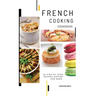 French Cooking Cookbook: A Book About French Food in English with Pictures of Each Recipe. 40 Step-by-Step Recipes Anyone Can Make.