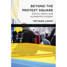 Beyond the Protest Square: Digital Media and Augmented Dissent