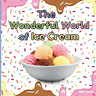 The Wonderful World of Ice Cream: Interesting Facts About Ice Cream