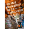 Food Waste, Food Insecurity, and the Globalization of Food Banks