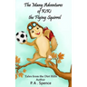 The Many Adventures of Kiki the Flying Squirrel: Tales from the Dirt Hills