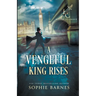 A Vengeful King Rises