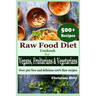 Raw Food Diet Cookbook for Vegans, Fruitarians and Vegetarians: Over 500 New and delicious 100% Raw Recipes