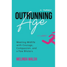 Outrunning Age: Meeting Midlife with Courage, Compassion, and a Few Blisters