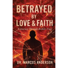 Betrayed by Love & Faith: A Journey Through Broken Trust