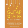 Guitar Scales: For Beginners - Bundle - The Only 2 Books You Need to Learn Scales for Guitar, Guitar Scale Theory and Guitar Scales for Beginners Toda