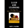 Sleep and Learning: The Magic that Makes Us Healthy and Smart