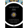 Georgian Tales: A Collection of Classic Georgian Folk Tales