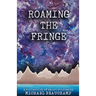Roaming the Fringe: A Collection of Short Stories